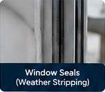 Window Seals (Weather Stripping)